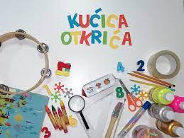 “ Kućica otkrića”- tematske radionice u Centru za podsticanje autentičnog djetinjstva