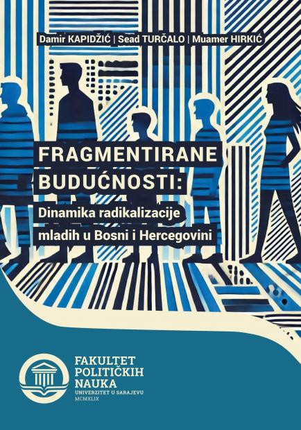 UNSA: objavljena knjiga „Fragmentirane budućnosti: Dinamika radikalizacije mladih u Bosni i Hercegovini“
