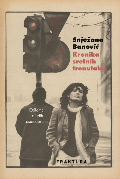 Zagrebačka “Fraktura” objavila knjigu "Kronika sretnih trenutaka-Odlomci iz ludih osamdesetih"