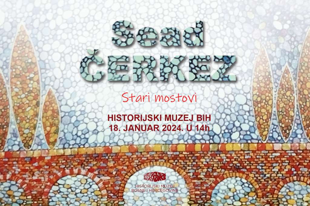 Izložba 'Stari mostovi' Seada Čerkeza u Historijskom muzeju BiH