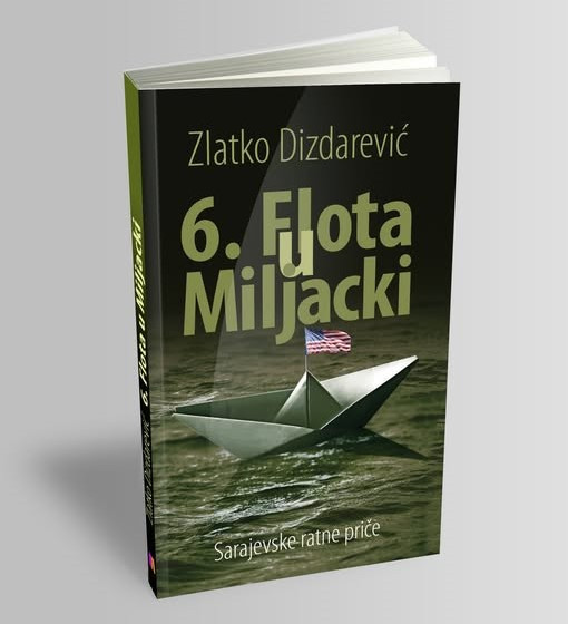 Večeras promocija knjige Zlatka Dizdarevića “6. Flota u Miljacki-Sarajevske ratne priče”