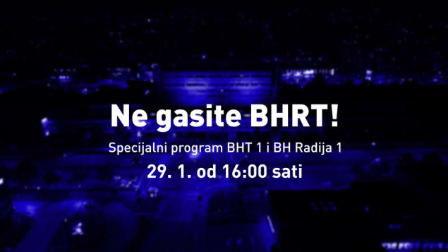 BHRT danas emituje specijal 'Ne gasite BHRT' o opstanku javnog servisa